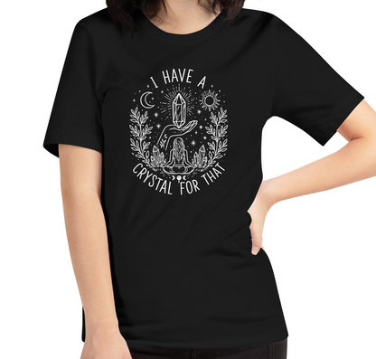 I Have a Crystal for That - Unisex t-shirt